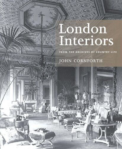 обложка книги London Interiors: From the Archives of Country Life книга London Interiors: From the Archives of Country Life, автор: John Cornforth